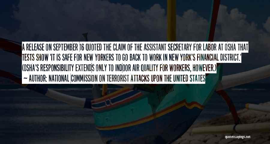 National Commission On Terrorist Attacks Upon The United States Quotes: A Release On September 16 Quoted The Claim Of The Assistant Secretary For Labor At Osha That Tests Show 'it