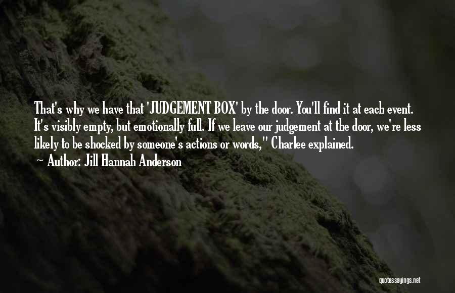 Jill Hannah Anderson Quotes: That's Why We Have That 'judgement Box' By The Door. You'll Find It At Each Event. It's Visibly Empty, But
