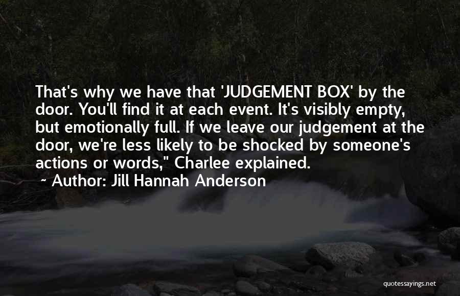 Jill Hannah Anderson Quotes: That's Why We Have That 'judgement Box' By The Door. You'll Find It At Each Event. It's Visibly Empty, But