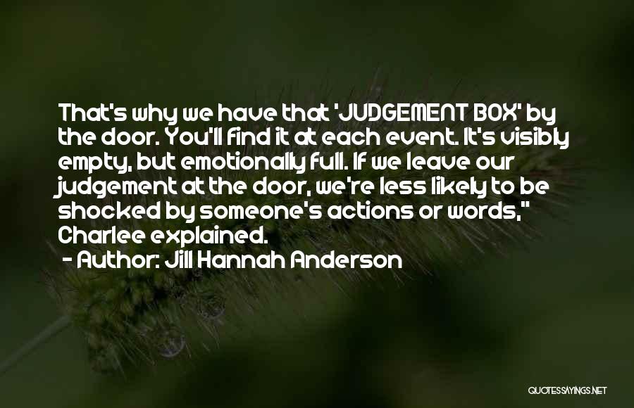 Jill Hannah Anderson Quotes: That's Why We Have That 'judgement Box' By The Door. You'll Find It At Each Event. It's Visibly Empty, But