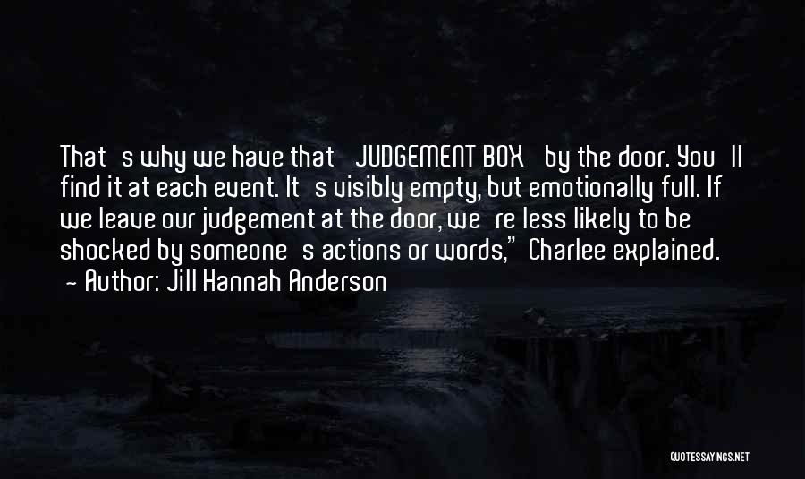 Jill Hannah Anderson Quotes: That's Why We Have That 'judgement Box' By The Door. You'll Find It At Each Event. It's Visibly Empty, But