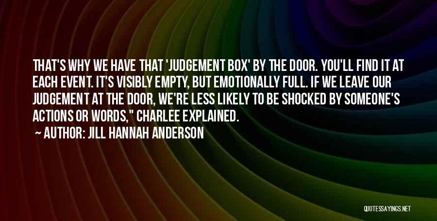 Jill Hannah Anderson Quotes: That's Why We Have That 'judgement Box' By The Door. You'll Find It At Each Event. It's Visibly Empty, But