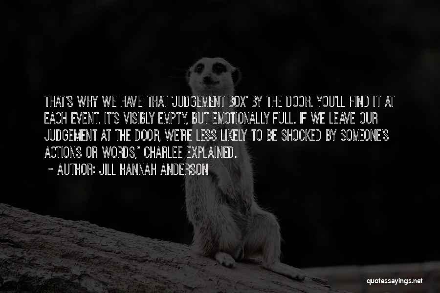 Jill Hannah Anderson Quotes: That's Why We Have That 'judgement Box' By The Door. You'll Find It At Each Event. It's Visibly Empty, But