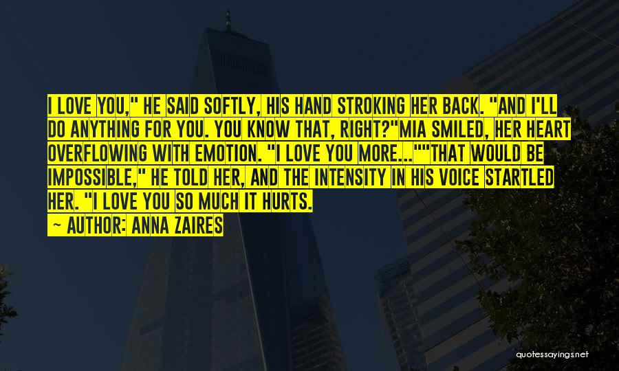 Anna Zaires Quotes: I Love You, He Said Softly, His Hand Stroking Her Back. And I'll Do Anything For You. You Know That,