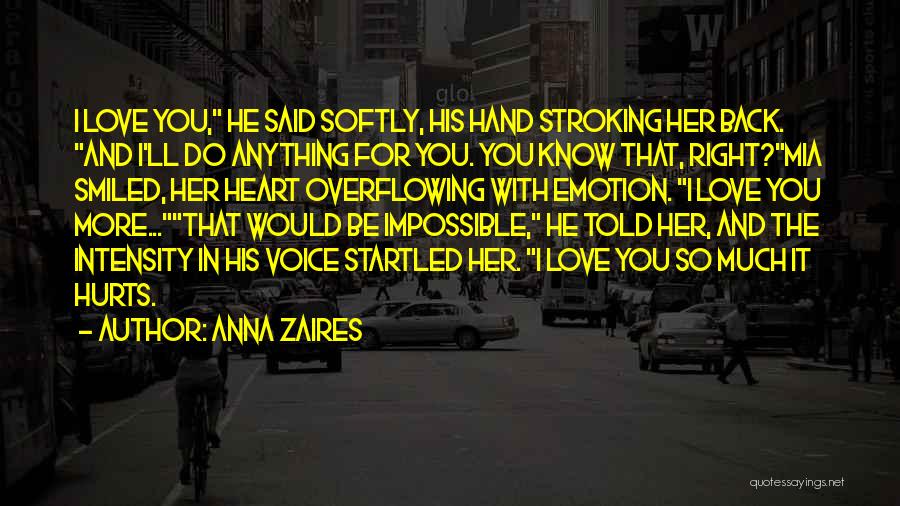 Anna Zaires Quotes: I Love You, He Said Softly, His Hand Stroking Her Back. And I'll Do Anything For You. You Know That,