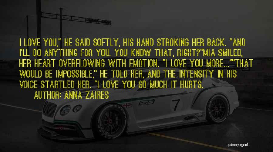 Anna Zaires Quotes: I Love You, He Said Softly, His Hand Stroking Her Back. And I'll Do Anything For You. You Know That,