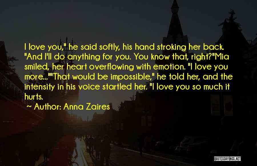 Anna Zaires Quotes: I Love You, He Said Softly, His Hand Stroking Her Back. And I'll Do Anything For You. You Know That,
