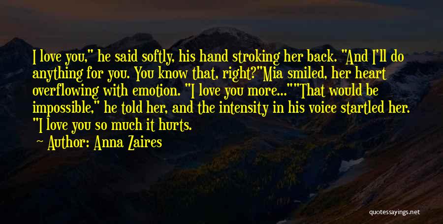 Anna Zaires Quotes: I Love You, He Said Softly, His Hand Stroking Her Back. And I'll Do Anything For You. You Know That,