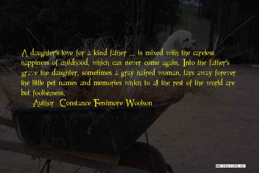 Constance Fenimore Woolson Quotes: A Daughter's Love For A Kind Father ... Is Mixed With The Careless Happiness Of Childhood, Which Can Never Come