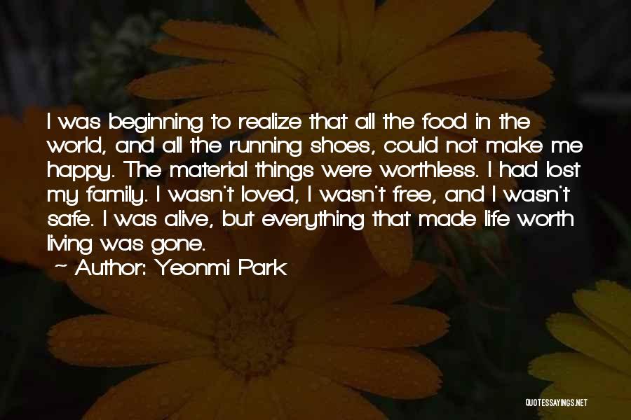 Yeonmi Park Quotes: I Was Beginning To Realize That All The Food In The World, And All The Running Shoes, Could Not Make