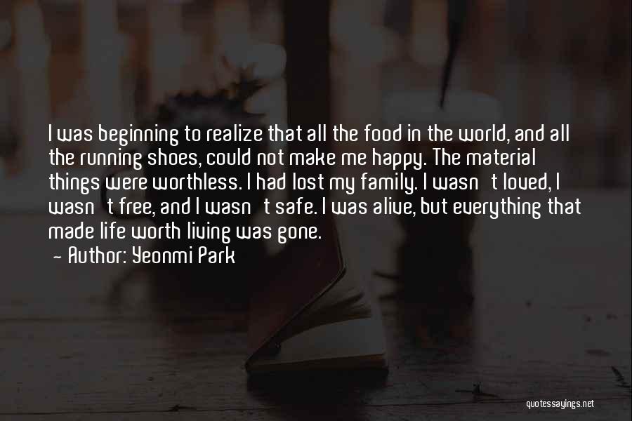 Yeonmi Park Quotes: I Was Beginning To Realize That All The Food In The World, And All The Running Shoes, Could Not Make