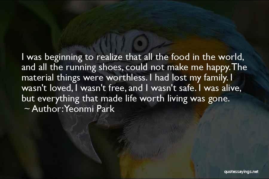 Yeonmi Park Quotes: I Was Beginning To Realize That All The Food In The World, And All The Running Shoes, Could Not Make