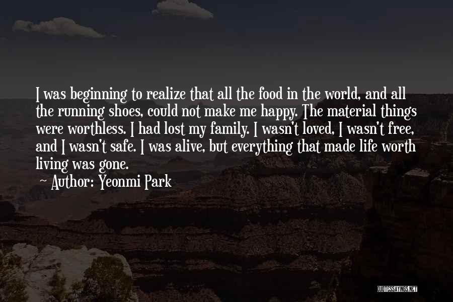 Yeonmi Park Quotes: I Was Beginning To Realize That All The Food In The World, And All The Running Shoes, Could Not Make