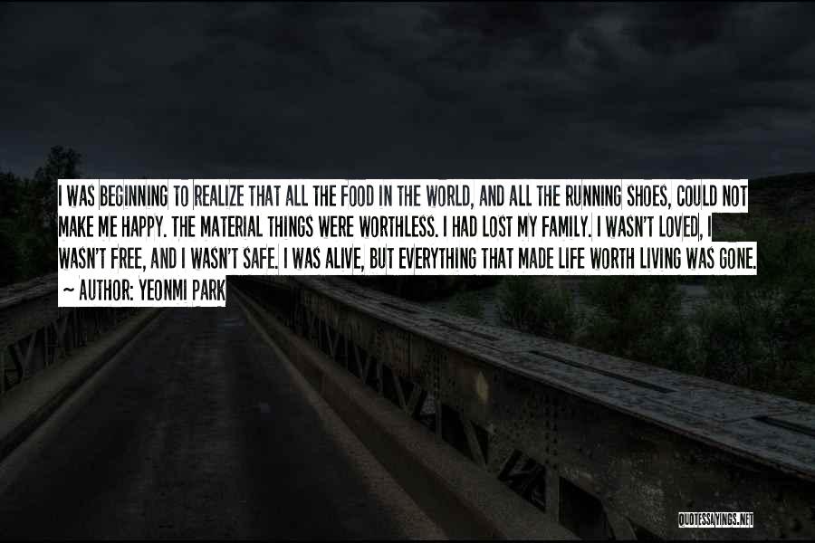 Yeonmi Park Quotes: I Was Beginning To Realize That All The Food In The World, And All The Running Shoes, Could Not Make