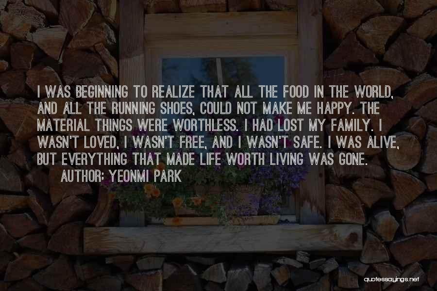 Yeonmi Park Quotes: I Was Beginning To Realize That All The Food In The World, And All The Running Shoes, Could Not Make