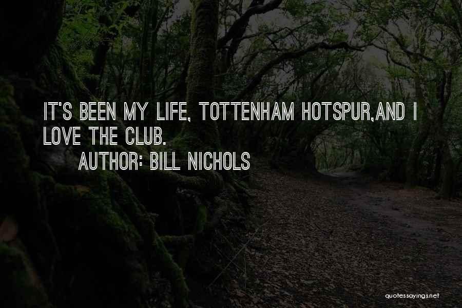 Bill Nichols Quotes: It's Been My Life, Tottenham Hotspur,and I Love The Club.