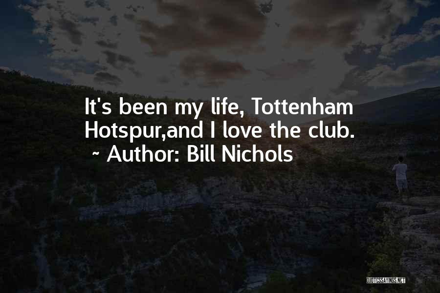 Bill Nichols Quotes: It's Been My Life, Tottenham Hotspur,and I Love The Club.