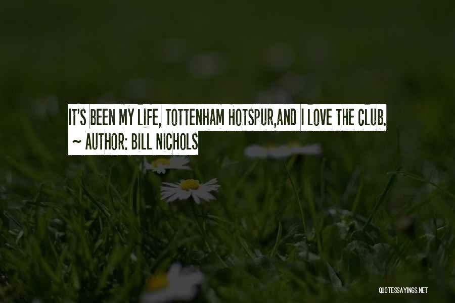 Bill Nichols Quotes: It's Been My Life, Tottenham Hotspur,and I Love The Club.
