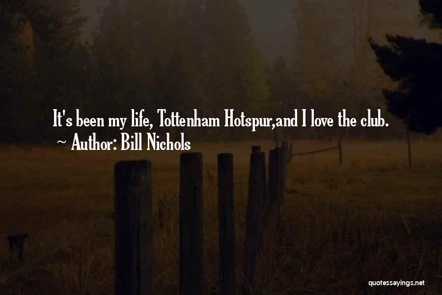 Bill Nichols Quotes: It's Been My Life, Tottenham Hotspur,and I Love The Club.