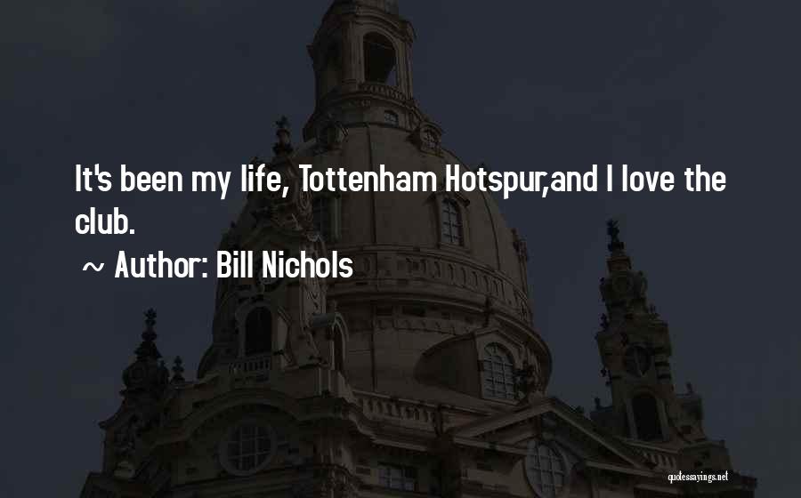 Bill Nichols Quotes: It's Been My Life, Tottenham Hotspur,and I Love The Club.