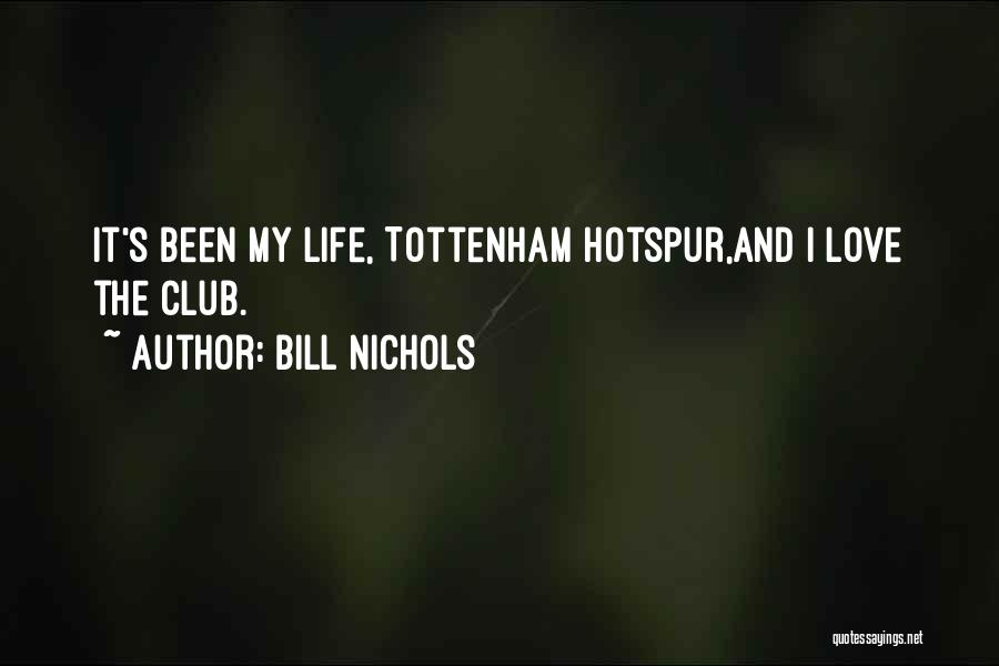 Bill Nichols Quotes: It's Been My Life, Tottenham Hotspur,and I Love The Club.