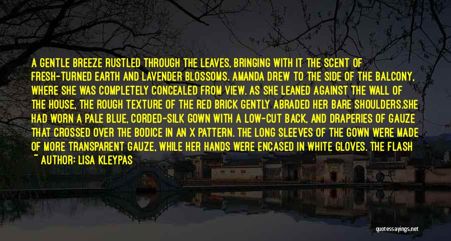 Lisa Kleypas Quotes: A Gentle Breeze Rustled Through The Leaves, Bringing With It The Scent Of Fresh-turned Earth And Lavender Blossoms. Amanda Drew