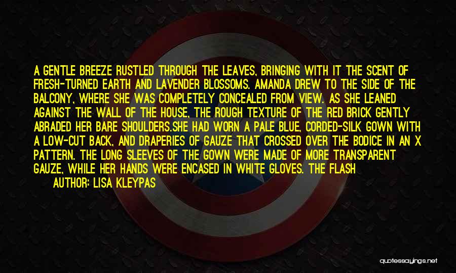 Lisa Kleypas Quotes: A Gentle Breeze Rustled Through The Leaves, Bringing With It The Scent Of Fresh-turned Earth And Lavender Blossoms. Amanda Drew
