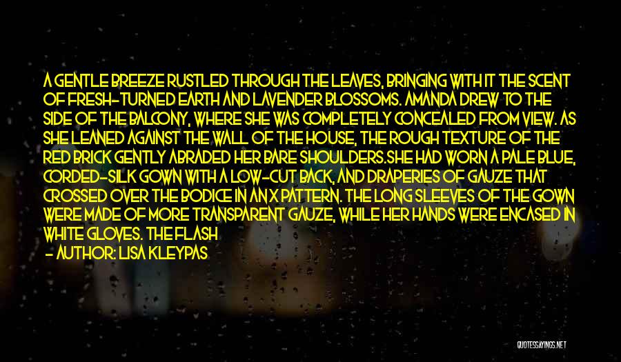 Lisa Kleypas Quotes: A Gentle Breeze Rustled Through The Leaves, Bringing With It The Scent Of Fresh-turned Earth And Lavender Blossoms. Amanda Drew