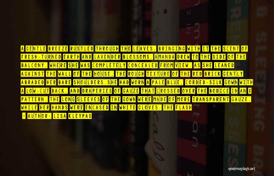 Lisa Kleypas Quotes: A Gentle Breeze Rustled Through The Leaves, Bringing With It The Scent Of Fresh-turned Earth And Lavender Blossoms. Amanda Drew