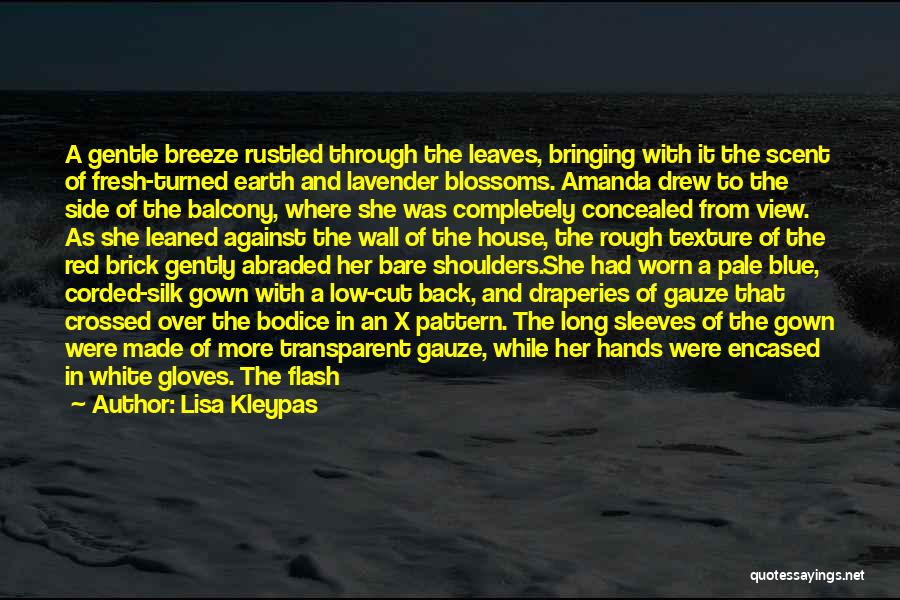 Lisa Kleypas Quotes: A Gentle Breeze Rustled Through The Leaves, Bringing With It The Scent Of Fresh-turned Earth And Lavender Blossoms. Amanda Drew