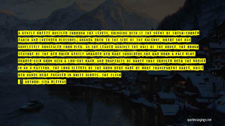 Lisa Kleypas Quotes: A Gentle Breeze Rustled Through The Leaves, Bringing With It The Scent Of Fresh-turned Earth And Lavender Blossoms. Amanda Drew