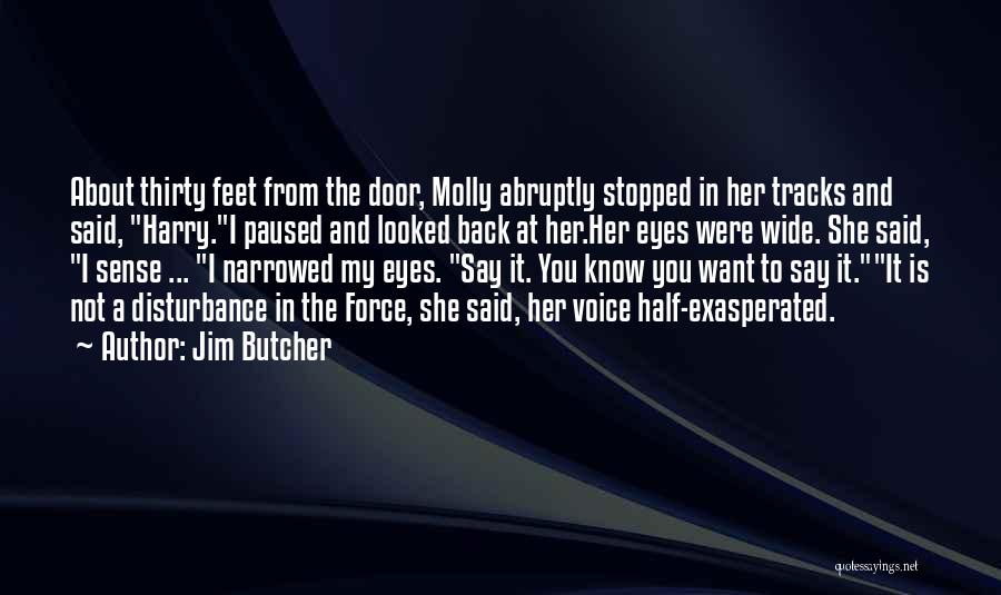 Jim Butcher Quotes: About Thirty Feet From The Door, Molly Abruptly Stopped In Her Tracks And Said, Harry.i Paused And Looked Back At