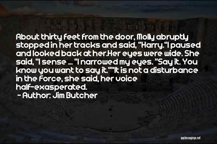 Jim Butcher Quotes: About Thirty Feet From The Door, Molly Abruptly Stopped In Her Tracks And Said, Harry.i Paused And Looked Back At