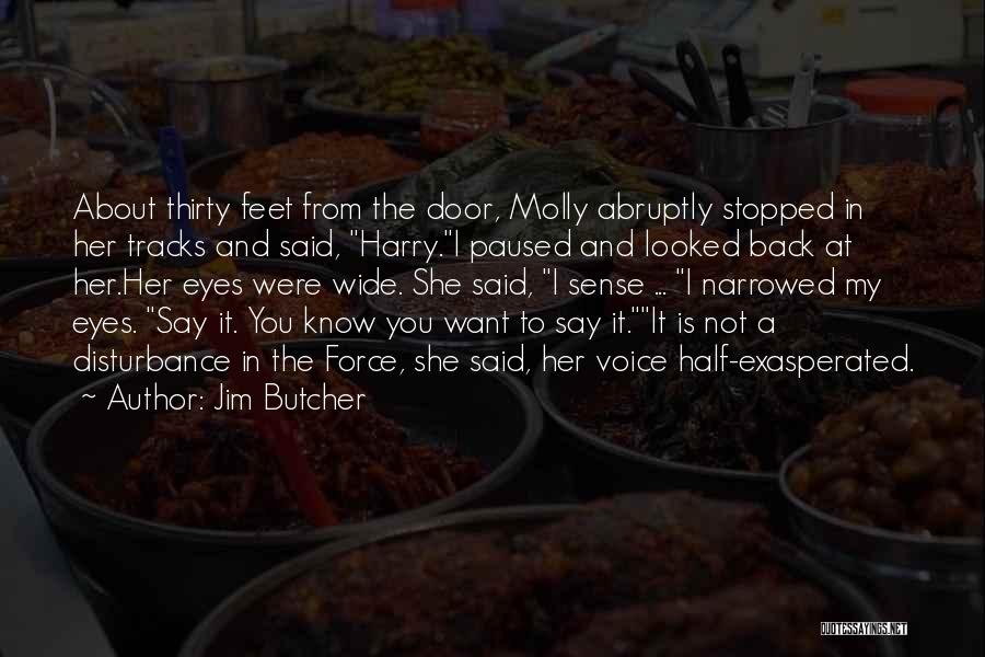 Jim Butcher Quotes: About Thirty Feet From The Door, Molly Abruptly Stopped In Her Tracks And Said, Harry.i Paused And Looked Back At