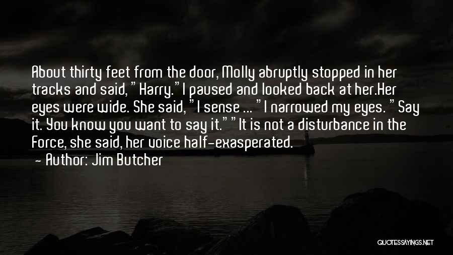 Jim Butcher Quotes: About Thirty Feet From The Door, Molly Abruptly Stopped In Her Tracks And Said, Harry.i Paused And Looked Back At