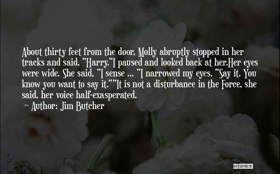 Jim Butcher Quotes: About Thirty Feet From The Door, Molly Abruptly Stopped In Her Tracks And Said, Harry.i Paused And Looked Back At