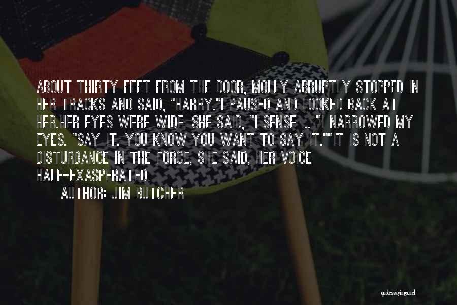Jim Butcher Quotes: About Thirty Feet From The Door, Molly Abruptly Stopped In Her Tracks And Said, Harry.i Paused And Looked Back At