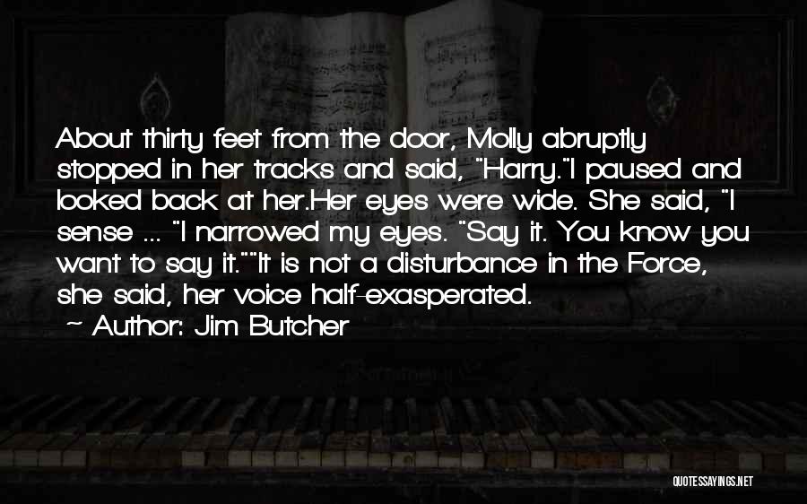 Jim Butcher Quotes: About Thirty Feet From The Door, Molly Abruptly Stopped In Her Tracks And Said, Harry.i Paused And Looked Back At