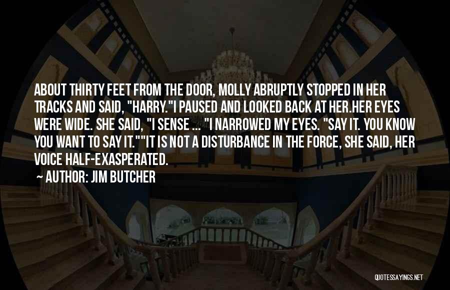 Jim Butcher Quotes: About Thirty Feet From The Door, Molly Abruptly Stopped In Her Tracks And Said, Harry.i Paused And Looked Back At