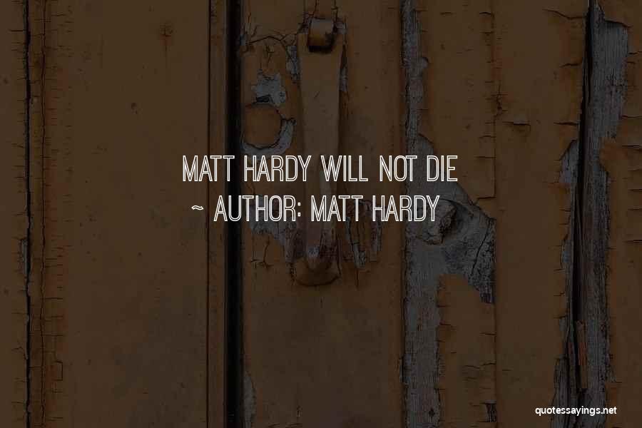 Matt Hardy Quotes: Matt Hardy Will Not Die