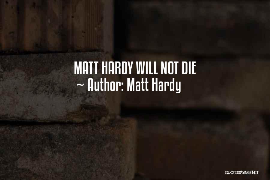 Matt Hardy Quotes: Matt Hardy Will Not Die