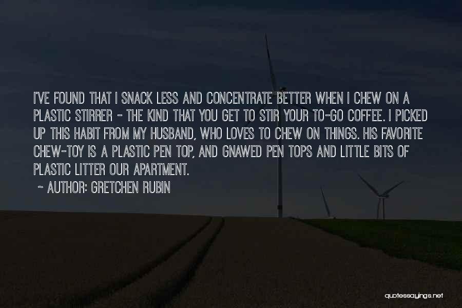 Gretchen Rubin Quotes: I've Found That I Snack Less And Concentrate Better When I Chew On A Plastic Stirrer - The Kind That