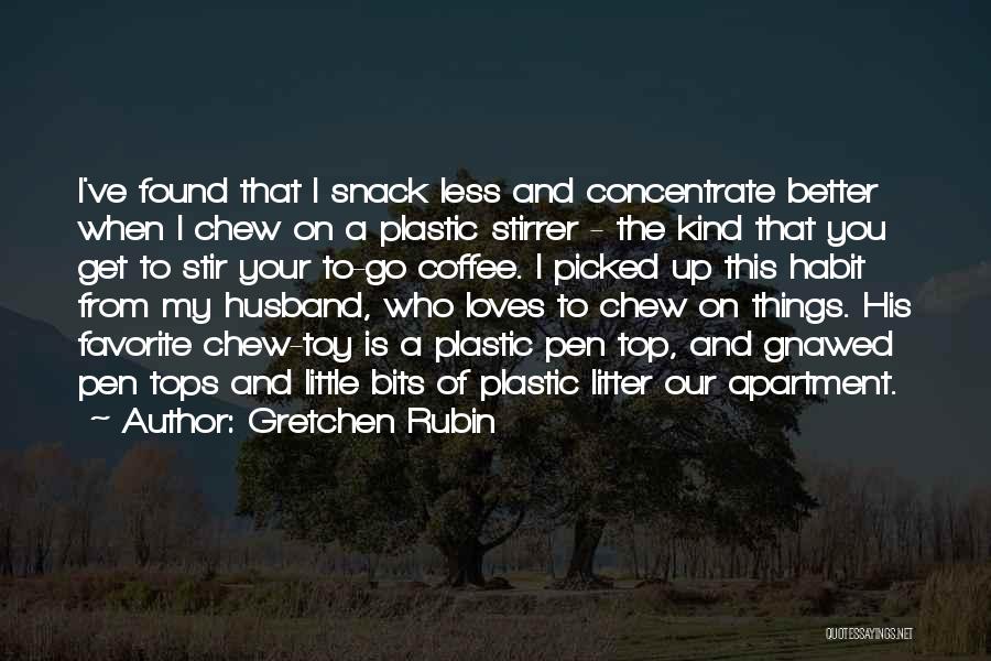 Gretchen Rubin Quotes: I've Found That I Snack Less And Concentrate Better When I Chew On A Plastic Stirrer - The Kind That