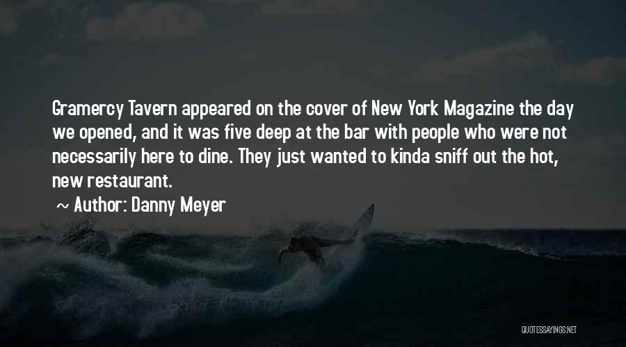 Danny Meyer Quotes: Gramercy Tavern Appeared On The Cover Of New York Magazine The Day We Opened, And It Was Five Deep At