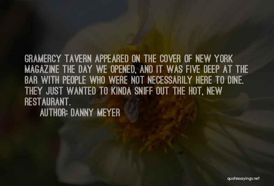 Danny Meyer Quotes: Gramercy Tavern Appeared On The Cover Of New York Magazine The Day We Opened, And It Was Five Deep At