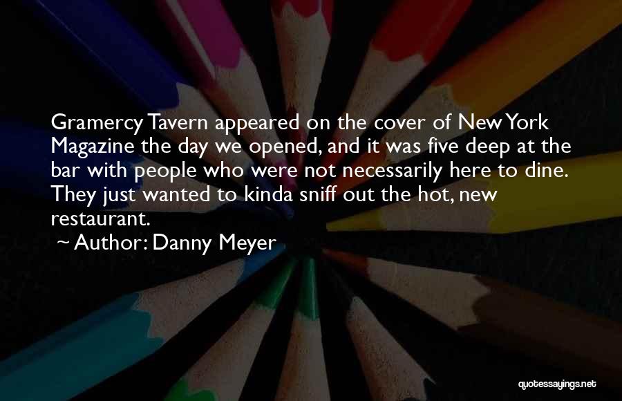 Danny Meyer Quotes: Gramercy Tavern Appeared On The Cover Of New York Magazine The Day We Opened, And It Was Five Deep At