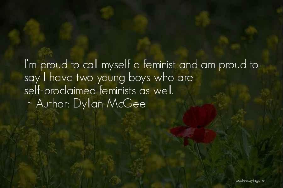 Dyllan McGee Quotes: I'm Proud To Call Myself A Feminist And Am Proud To Say I Have Two Young Boys Who Are Self-proclaimed