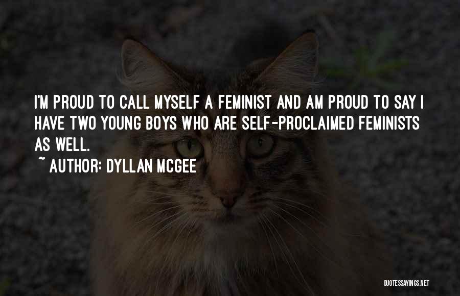 Dyllan McGee Quotes: I'm Proud To Call Myself A Feminist And Am Proud To Say I Have Two Young Boys Who Are Self-proclaimed