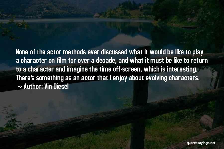 Vin Diesel Quotes: None Of The Actor Methods Ever Discussed What It Would Be Like To Play A Character On Film For Over
