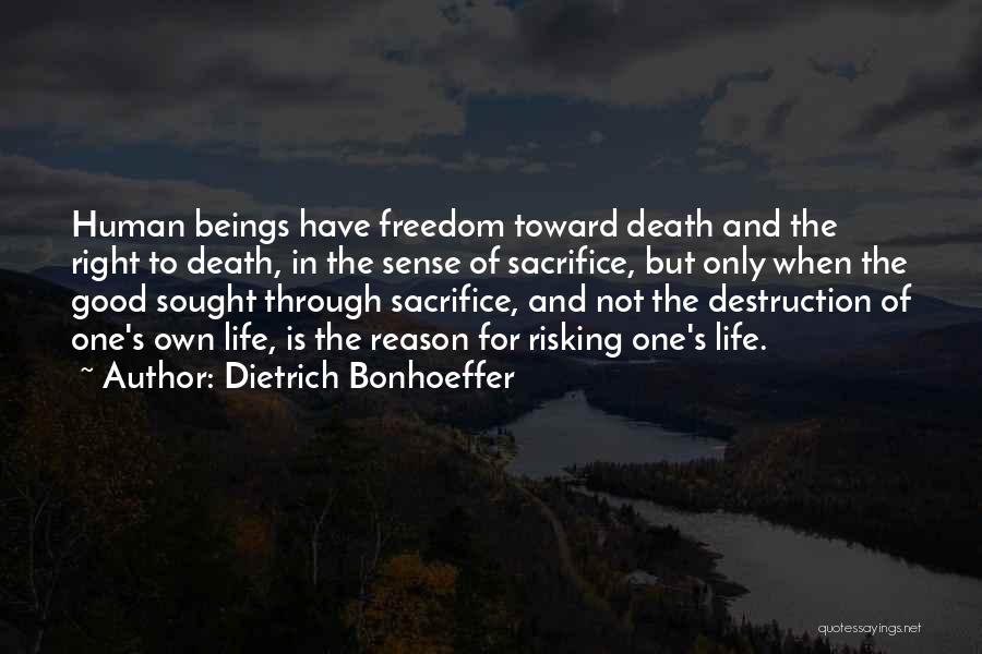 Dietrich Bonhoeffer Quotes: Human Beings Have Freedom Toward Death And The Right To Death, In The Sense Of Sacrifice, But Only When The